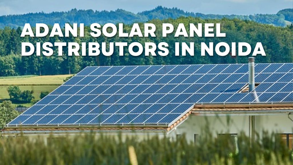 Adani Solar Panel Distributors in Noida
